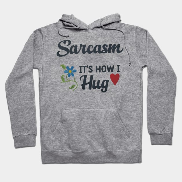 Sarcasm It's How I Hug 2 Hoodie by abbytrend